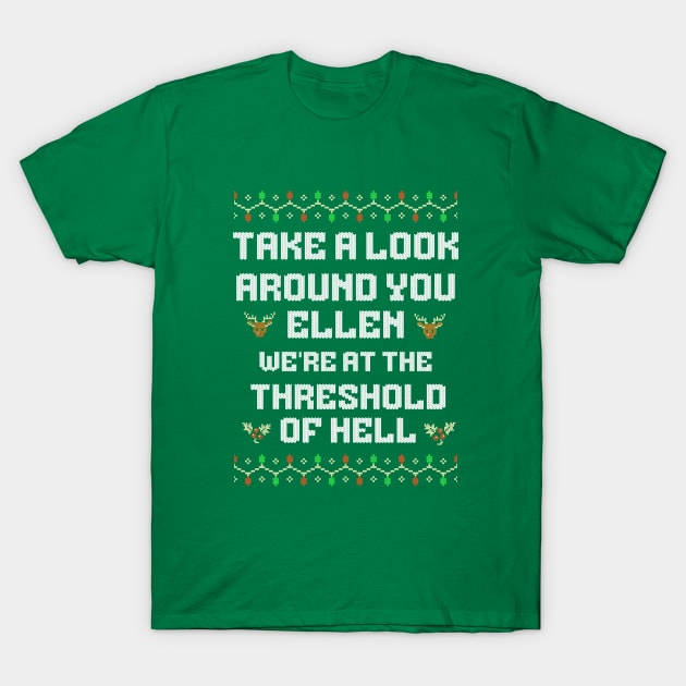 Take a look around Ellen, we're at the threshold of hell T-Shirt by BodinStreet